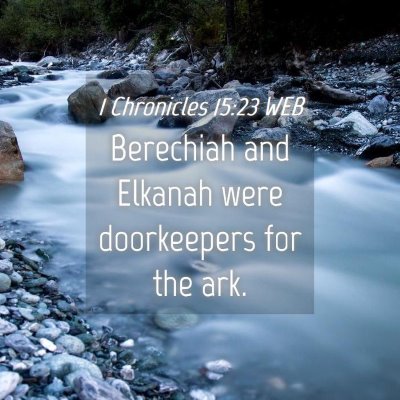 Picture 04 - 1 Chronicles 15:23 WEB - Berechiah and Elkanah were doorkeepers for the - Bible Verse Picture