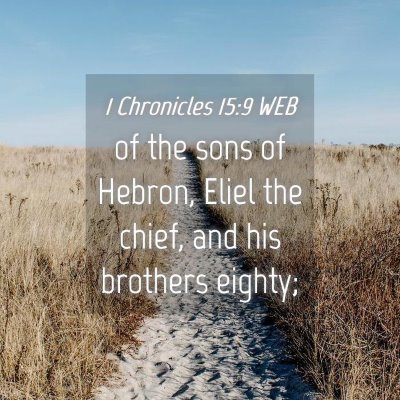 Picture 04 - 1 Chronicles 15:9 WEB - of the sons of Hebron, Eliel the chief, and his - Bible Verse Picture