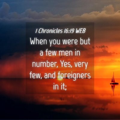 Picture 04 - 1 Chronicles 16:19 WEB - When you were but a few men in number, Yes, very - Bible Verse Picture