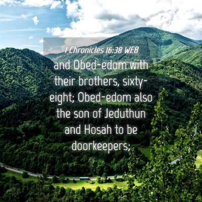 Picture 04 - 1 Chronicles 16:38 WEB - and Obed-edom with their brothers, sixty-eight; - Bible Verse Picture