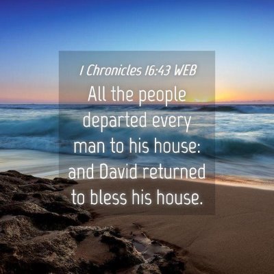 Picture 04 - 1 Chronicles 16:43 WEB - All the people departed every man to his house: - Bible Verse Picture