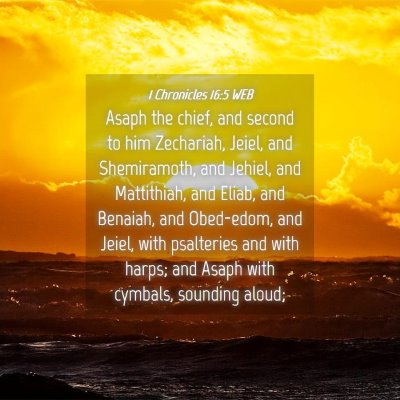 Picture 04 - 1 Chronicles 16:5 WEB - Asaph the chief, and second to him Zechariah, - Bible Verse Picture