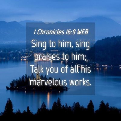 Picture 04 - 1 Chronicles 16:9 WEB - Sing to him, sing praises to him; Talk you of all - Bible Verse Picture