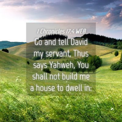 Picture 04 - 1 Chronicles 17:4 WEB - Go and tell David my servant, Thus says Yahweh, - Bible Verse Picture