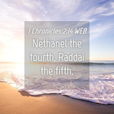 Picture 04 - 1 Chronicles 2:14 WEB - Nethanel the fourth, Raddai the - Bible Verse Picture