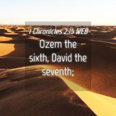 Picture 04 - 1 Chronicles 2:15 WEB - Ozem the sixth, David the - Bible Verse Picture