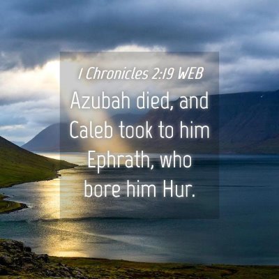 Picture 04 - 1 Chronicles 2:19 WEB - Azubah died, and Caleb took to him Ephrath, who - Bible Verse Picture