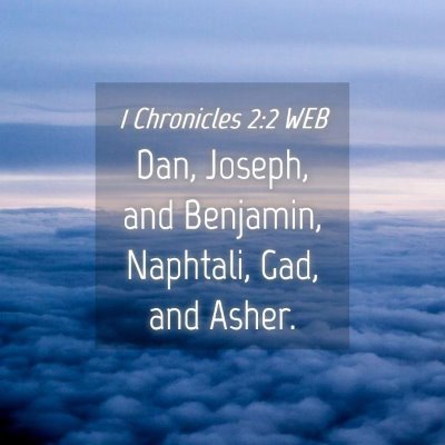 Picture 04 - 1 Chronicles 2:2 WEB - Dan, Joseph, and Benjamin, Naphtali, Gad, and - Bible Verse Picture