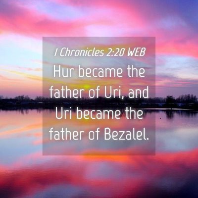 Picture 04 - 1 Chronicles 2:20 WEB - Hur became the father of Uri, and Uri became the - Bible Verse Picture