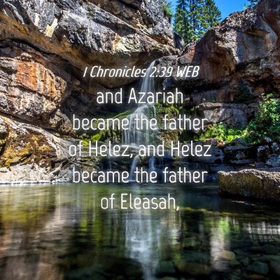 Picture 04 - 1 Chronicles 2:39 WEB - and Azariah became the father of Helez, and Helez - Bible Verse Picture