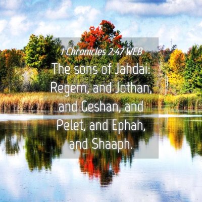 Picture 04 - 1 Chronicles 2:47 WEB - The sons of Jahdai: Regem, and Jothan, and - Bible Verse Picture