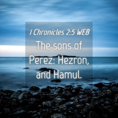 Picture 04 - 1 Chronicles 2:5 WEB - The sons of Perez: Hezron, and - Bible Verse Picture
