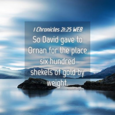 Picture 04 - 1 Chronicles 21:25 WEB - So David gave to Ornan for the place six hundred - Bible Verse Picture