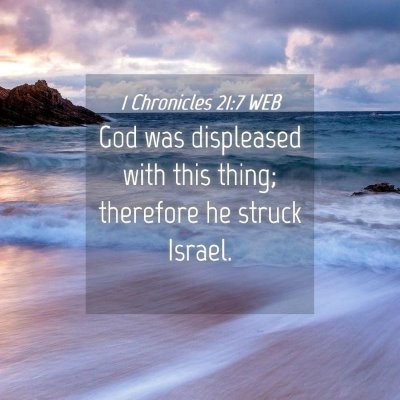 Picture 04 - 1 Chronicles 21:7 WEB - God was displeased with this thing; therefore he - Bible Verse Picture