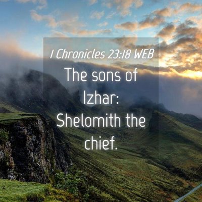 Picture 04 - 1 Chronicles 23:18 WEB - The sons of Izhar: Shelomith the - Bible Verse Picture