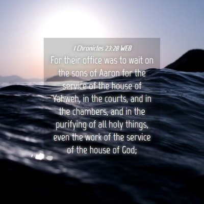 Picture 04 - 1 Chronicles 23:28 WEB - For their office was to wait on the sons of Aaron - Bible Verse Picture
