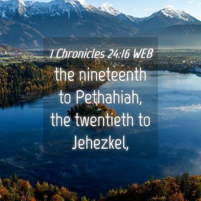 Picture 04 - 1 Chronicles 24:16 WEB - the nineteenth to Pethahiah, the twentieth to - Bible Verse Picture