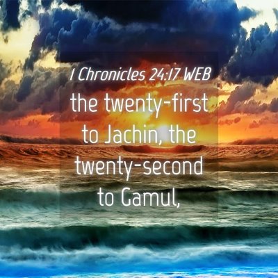 Picture 04 - 1 Chronicles 24:17 WEB - the twenty-first to Jachin, the twenty-second to - Bible Verse Picture