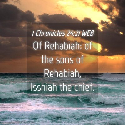 Picture 04 - 1 Chronicles 24:21 WEB - Of Rehabiah: of the sons of Rehabiah, Isshiah the - Bible Verse Picture