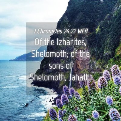 Picture 04 - 1 Chronicles 24:22 WEB - Of the Izharites, Shelomoth; of the sons of - Bible Verse Picture