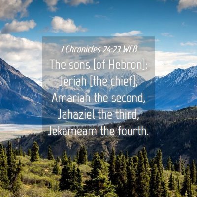 Picture 04 - 1 Chronicles 24:23 WEB - The sons [of Hebron]: Jeriah [the chief], Amariah - Bible Verse Picture