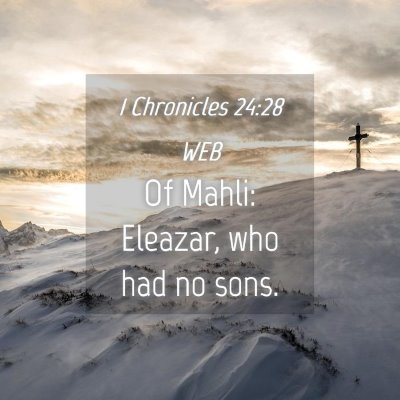 Picture 04 - 1 Chronicles 24:28 WEB - Of Mahli: Eleazar, who had no - Bible Verse Picture
