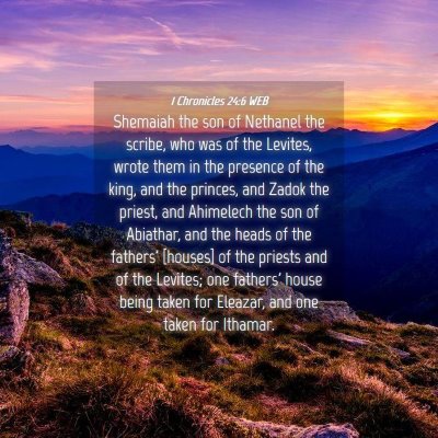 Picture 04 - 1 Chronicles 24:6 WEB - Shemaiah the son of Nethanel the scribe, who was - Bible Verse Picture