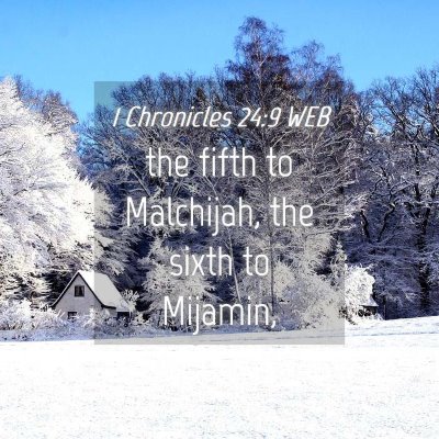 Picture 04 - 1 Chronicles 24:9 WEB - the fifth to Malchijah, the sixth to - Bible Verse Picture