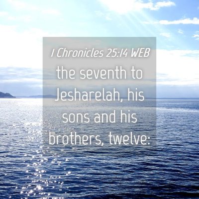 Picture 04 - 1 Chronicles 25:14 WEB - the seventh to Jesharelah, his sons and his - Bible Verse Picture