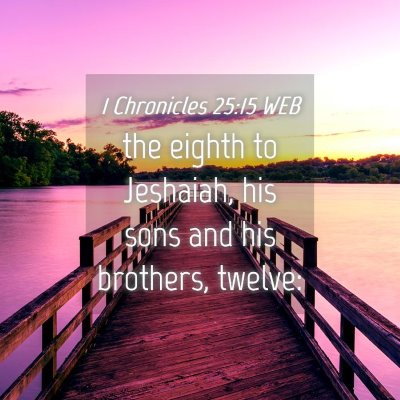 Picture 04 - 1 Chronicles 25:15 WEB - the eighth to Jeshaiah, his sons and his - Bible Verse Picture