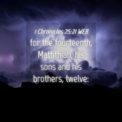 Picture 04 - 1 Chronicles 25:21 WEB - for the fourteenth, Mattithiah, his sons and his - Bible Verse Picture