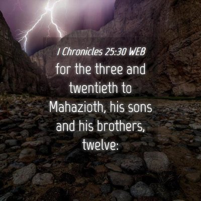 Picture 04 - 1 Chronicles 25:30 WEB - for the three and twentieth to Mahazioth, his - Bible Verse Picture