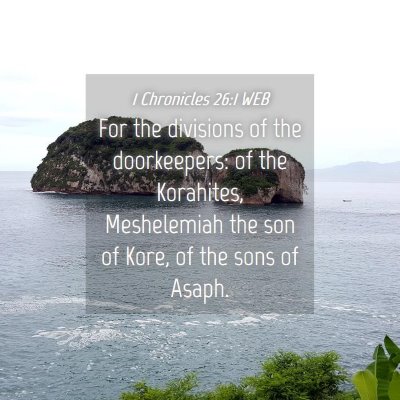 Picture 04 - 1 Chronicles 26:1 WEB - For the divisions of the doorkeepers: of the - Bible Verse Picture