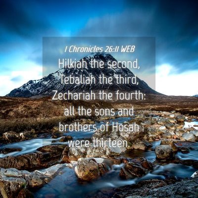 Picture 04 - 1 Chronicles 26:11 WEB - Hilkiah the second, Tebaliah the third, Zechariah - Bible Verse Picture