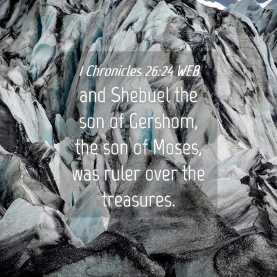 Picture 04 - 1 Chronicles 26:24 WEB - and Shebuel the son of Gershom, the son of Moses, - Bible Verse Picture