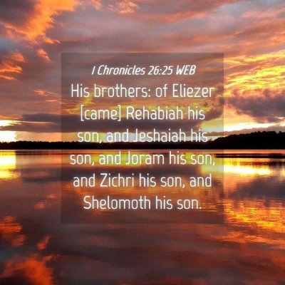 Picture 04 - 1 Chronicles 26:25 WEB - His brothers: of Eliezer [came] Rehabiah his son, - Bible Verse Picture