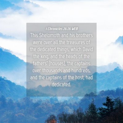 Picture 04 - 1 Chronicles 26:26 WEB - This Shelomoth and his brothers were over all the - Bible Verse Picture