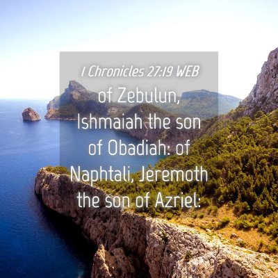 Picture 04 - 1 Chronicles 27:19 WEB - of Zebulun, Ishmaiah the son of Obadiah: of - Bible Verse Picture