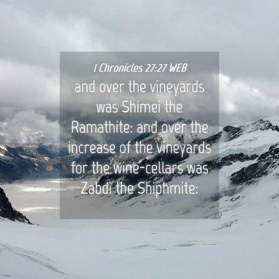 Picture 04 - 1 Chronicles 27:27 WEB - and over the vineyards was Shimei the Ramathite: - Bible Verse Picture