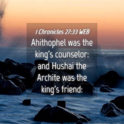 Picture 04 - 1 Chronicles 27:33 WEB - Ahithophel was the king's counselor: and Hushai - Bible Verse Picture