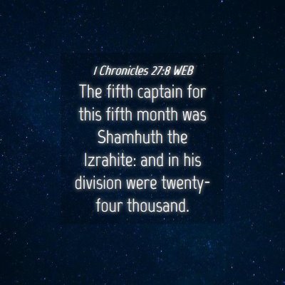 Picture 04 - 1 Chronicles 27:8 WEB - The fifth captain for this fifth month was - Bible Verse Picture