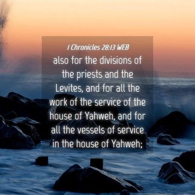 Picture 04 - 1 Chronicles 28:13 WEB - also for the divisions of the priests and the - Bible Verse Picture