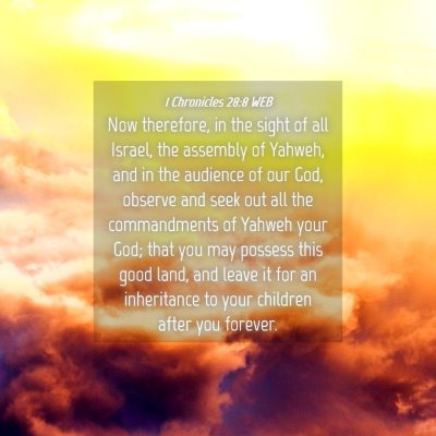 Picture 04 - 1 Chronicles 28:8 WEB - Now therefore, in the sight of all Israel, the - Bible Verse Picture