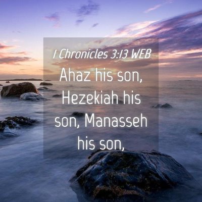 Picture 04 - 1 Chronicles 3:13 WEB - Ahaz his son, Hezekiah his son, Manasseh his - Bible Verse Picture