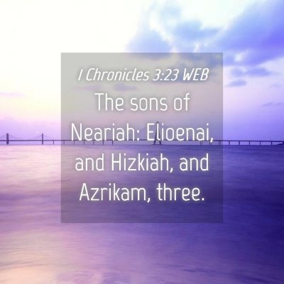 Picture 04 - 1 Chronicles 3:23 WEB - The sons of Neariah: Elioenai, and Hizkiah, and - Bible Verse Picture