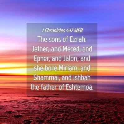 Picture 04 - 1 Chronicles 4:17 WEB - The sons of Ezrah: Jether, and Mered, and Epher, - Bible Verse Picture