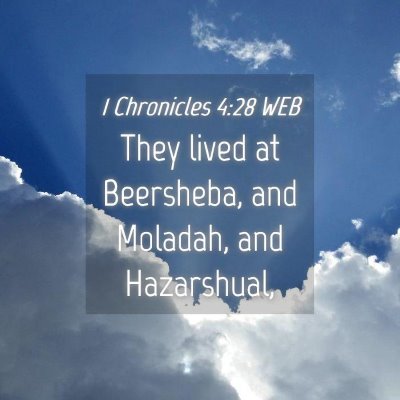 Picture 04 - 1 Chronicles 4:28 WEB - They lived at Beersheba, and Moladah, and - Bible Verse Picture