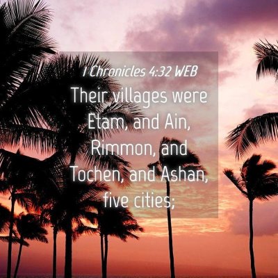 Picture 04 - 1 Chronicles 4:32 WEB - Their villages were Etam, and Ain, Rimmon, and - Bible Verse Picture
