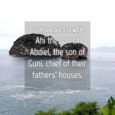 Picture 04 - 1 Chronicles 5:15 WEB - Ahi the son of Abdiel, the son of Guni, chief of - Bible Verse Picture