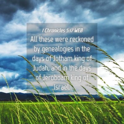 Picture 04 - 1 Chronicles 5:17 WEB - All these were reckoned by genealogies in the - Bible Verse Picture
